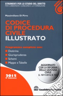 Codice di procedura civile illustrato libro di Di Pirro Massimiliano