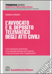 L'avvocato e il deposito telematico degli atti civili libro di Ruggeri Emanuele