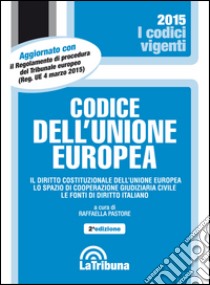 Codice dell'Unione Europea libro di Pastore R. (cur.)