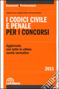 I codici civile e penale. Per i concorsi libro di Colli Fabrizio; Ferri Fabrizio; Gennari Stefano