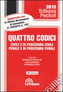 Quattro codici. Civile e di procedura civile, penale e di procedura penale libro di Bartolini F. (cur.); Alibrandi L. (cur.); Corso P. (cur.)