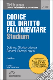 Codice del diritto fallimentare. Dottrina, giurisprudenza, schemi, esempi pratici libro di Tramontano L. (cur.)