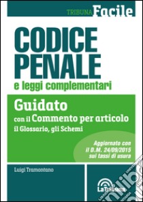 Codice penale e leggi complementari. Guidato con il commento per articolo, il glossario, gli schemi libro di Tramontano Luigi