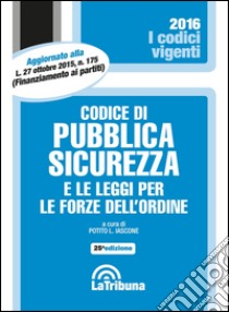 Codice di pubblica sicurezza e le leggi per le forze dell'ordine libro di Iascone P. L. (cur.)