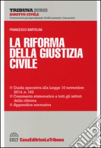 La riforma della giustizia civile libro di Bartolini Francesco