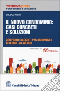 Il nuovo condominio. Casi concreti e soluzioni. 300 pareri raccolti per argomento in ordine alfabetico libro di Nasini Vincenzo