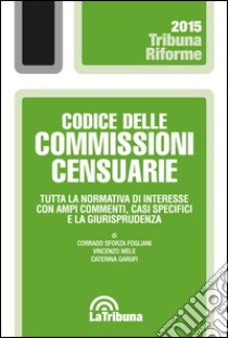 Codice delle commissioni censuarie. Tutta la normativa di interesse con ampi commenti, casi specifici e la giurisprudenza libro di Sforza Fogliani Corrado; Mele Vincenzo; Garufi Caterina