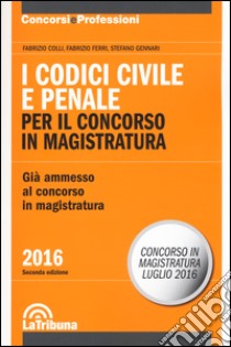 I codici civile e penale per il concorso in magistratura libro di Colli Fabrizio; Ferri Fabrizio; Gennari Stefano