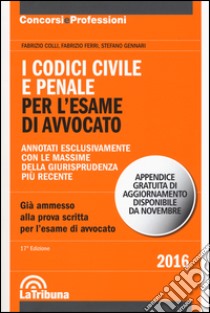 I codici civile e penale. Per l'esame di avvocato libro di Colli Fabrizio; Ferri Fabrizio; Gennari Stefano