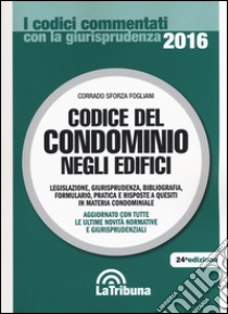 Codice del condominio negli edifici. Legislazione, giurisprudenza, bibliografia, formulario, pratica e risposte a quesiti in materia condominiale libro di Sforza Fogliani Corrado