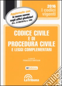 Codice civile e di procedura civile e leggi complementari libro di Bartolini F. (cur.)