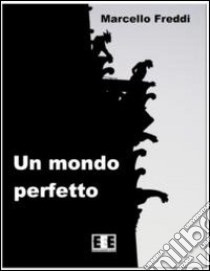 Un mondo perfetto libro di Freddi Marcello