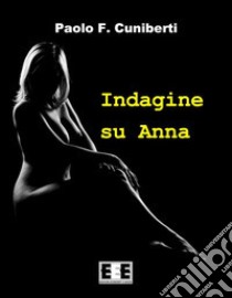 Indagine su Anna libro di Cuniberti Paolo Ferruccio