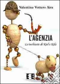 L'agenzia. Le inchieste di Kiel e Kila libro di Vottero Aira Valentina