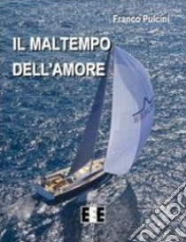 Il maltempo dell'amore libro di Pulcini Franco