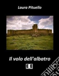 Il volo dell'albatro libro di Pituello Laura