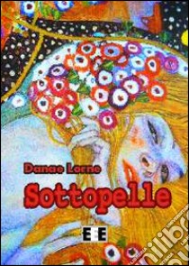 Sottopelle libro di Lorne Danae