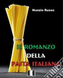 Il romanzo della pasta italiana libro di Russo Nunzio