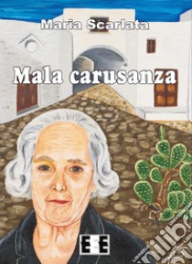 Mala carusanza libro di Scarlata Maria