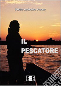 Il pescatore libro di Prever Pietro L.