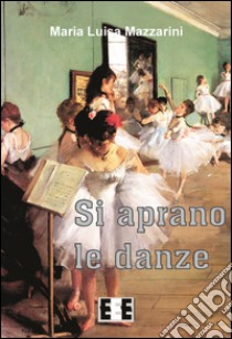 Si aprano le danze libro di Mazzarini Maria Luisa