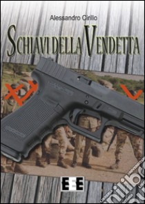 Schiavi della vendetta libro di Cirillo Alessandro