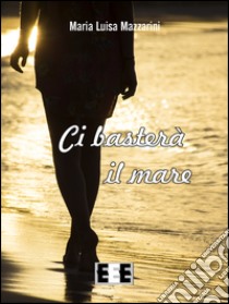 Ci basterà il mare libro di Mazzarini Maria Luisa