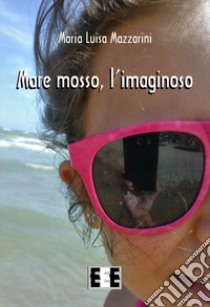 Mare mosso, l'imaginoso libro di Mazzarini Maria Luisa