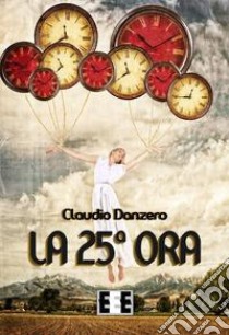 La 25ª ora libro di Danzero Claudio