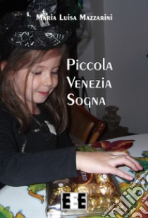 Piccola Venezia sogna libro di Mazzarini Maria Luisa