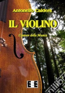 Il violino. Il potere della musica libro di Caldera Antonello