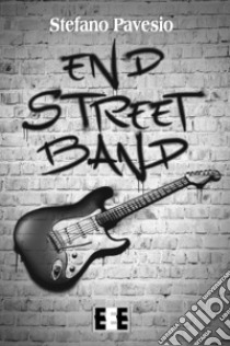 End Street Band libro di Pavesio Stefano