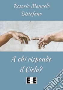 A chi risponde il cielo? libro di Distefano Rosaria Manuela