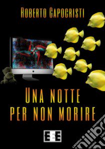 Una notte per non morire libro di Capocristi Roberto