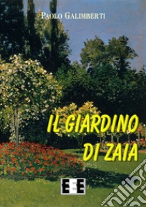 Il giardino di Zaia libro di Galimberti Paolo