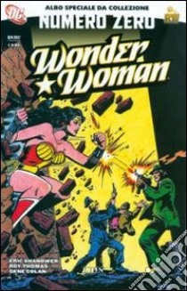 Wonder Woman. Numero zero libro di Shanower Eric; Thomas Roy; Colan Gene