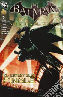 Arkham City. Batman. Vol. 5: Il capitolo finale libro di Dini Paul; D'Anda Carlos