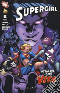 Questa non è la mia vita. Supergirl. Vol. 5 libro di Peaty James; Chang Bernard