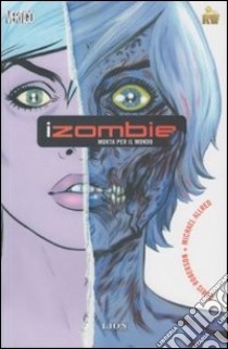 Morta per il mondo. iZombie. Vol. 1 libro di Roberson Chris; Allred Mike