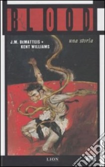 Blood. Una storia libro di DeMatteis Jean Marc; Williams Kent