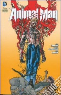 La caccia. Animal man. Vol. 1 libro di Lemire Jeff; Foreman Travel; Green Dan