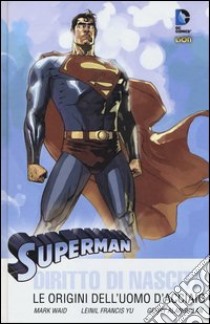 Diritto di nascita. Le origini dell'uomo d'acciaio. Superman libro di Waid Mark; Yu Leinil Francis