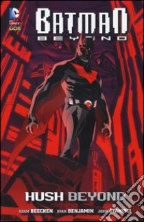 Hush beyond. Batman beyond. Vol. 1 libro di Beechen Adam; Benjamin Ryan; Stanisci John