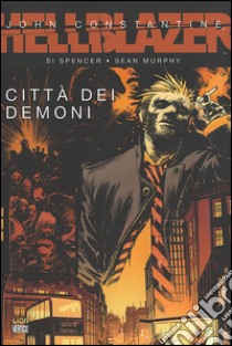 Città dei demoni. Hellblazer libro di Spencer Si; Murphy Sean