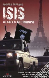 L'ISIS. Attacco all'Europa libro di Foffano Andrea