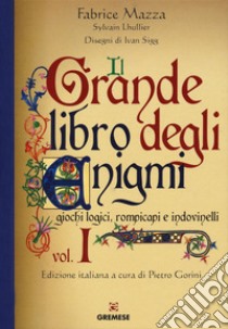 Il grande libro degli enigmi. Giochi logici, rompicapi e indovinelli. Vol. 1 libro di Mazza Fabrice; Lhullier Sylvain; Gorini P. (cur.)