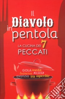 Il diavolo in pentola. La cucina dei 7 peccati libro