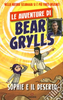 Sophie e il deserto. Le avventure di Bear Grylls libro di Grylls Bear