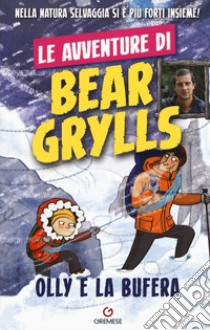 Olly e la bufera. Le avventure di Bear Grylls libro di Grylls Bear