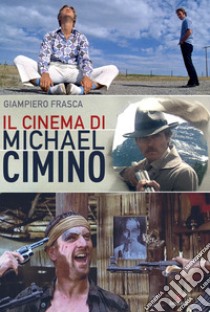 Il cinema di Michael Cimino libro di Frasca Giampiero